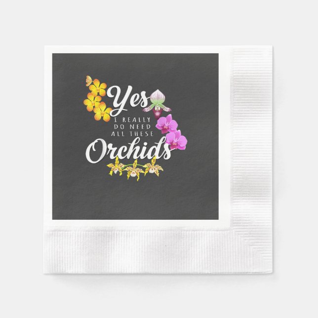 Yes I Really Do Need All These Orchids Napkin (Front)