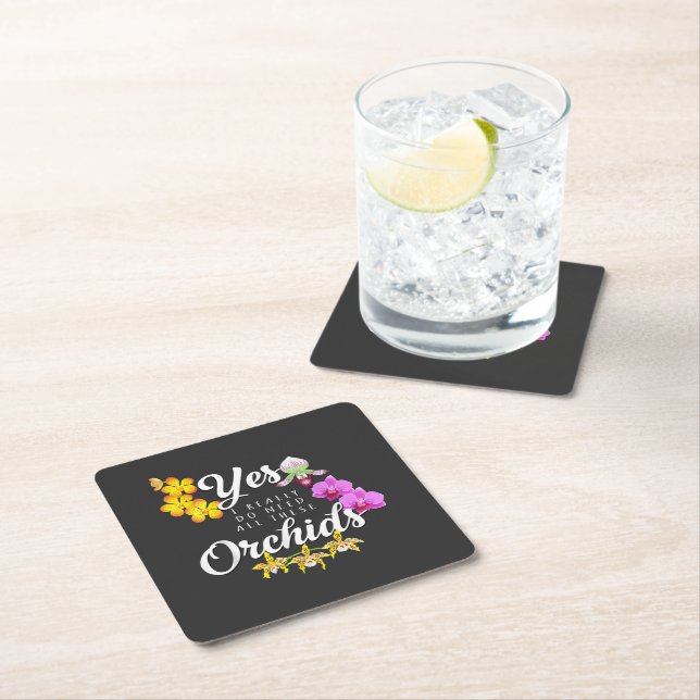 Yes I Really Do Need All These Orchids Square Paper Coaster (Insitu)
