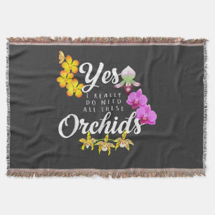 Yes I Really Do Need All These Orchids Throw Blanket