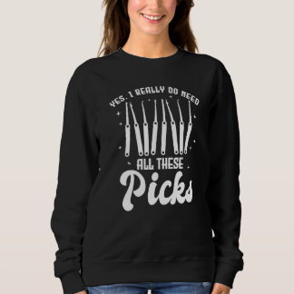 Yes I Really Do Need All These Picks Lock Picker Sweatshirt
