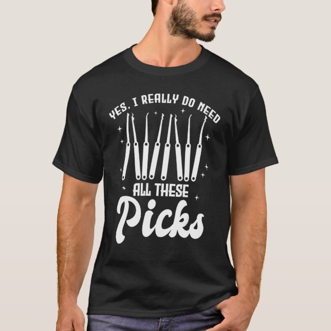 Yes I Really Do Need All These Picks  Lock Picker T-Shirt (Front)