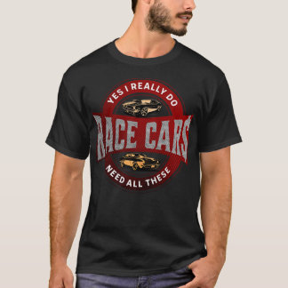 Yes I Really Do Need All These Race  Funny T-Shirt