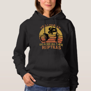 Yes I Really Do Need All These Reptiles 1 Hoodie