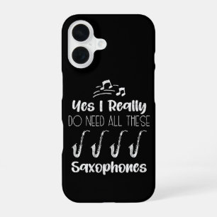 Yes I Really Do Need All These Saxophones Players iPhone 16 Case