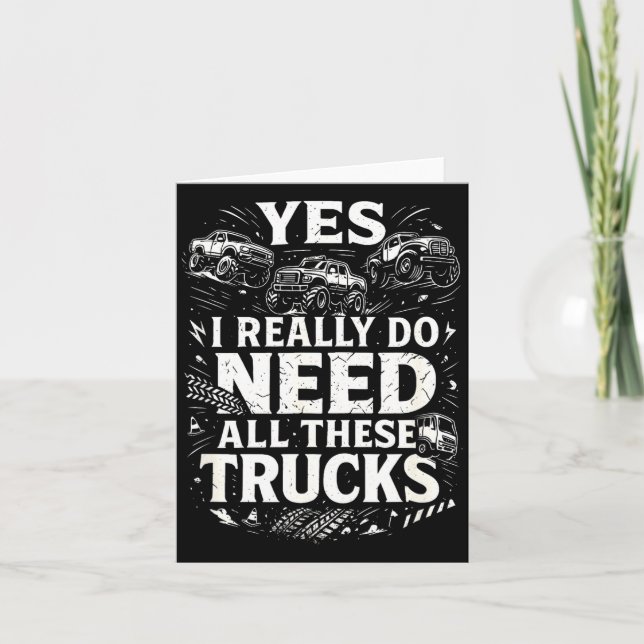 Yes I Really Do Need All These Trucks Garage Funny Card (Front)