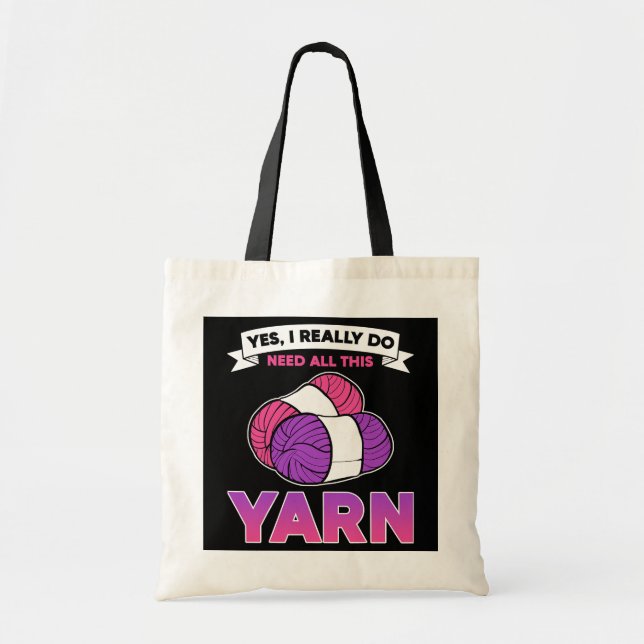 Yes I Really Do Need All This Yarn Crocheting Tote Bag (Front)