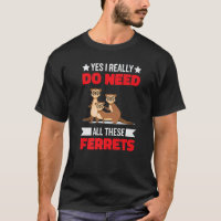 Yes i really do need ferrets otter     1