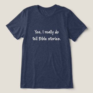 Yes, I Really Do Tell Bible Stories — White Text Tri-Blend Shirt
