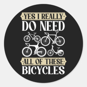 Yes I Really Need All Of These Bicycles Downhill C Classic Round Sticker