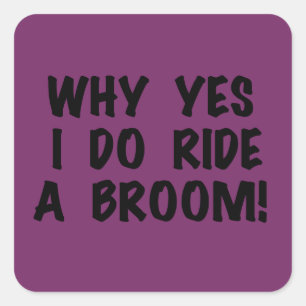 Yes I Ride a Broom Square Sticker