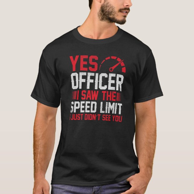 Yes I Saw The Speed Limit T-Shirt (Front)