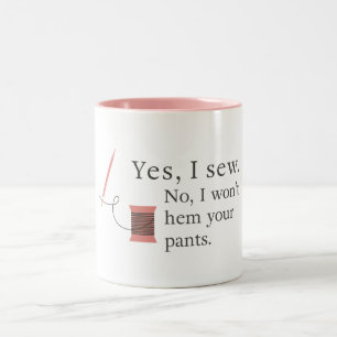 yes i sew no i won't hem your pants seamstress Two-Tone coffee mug