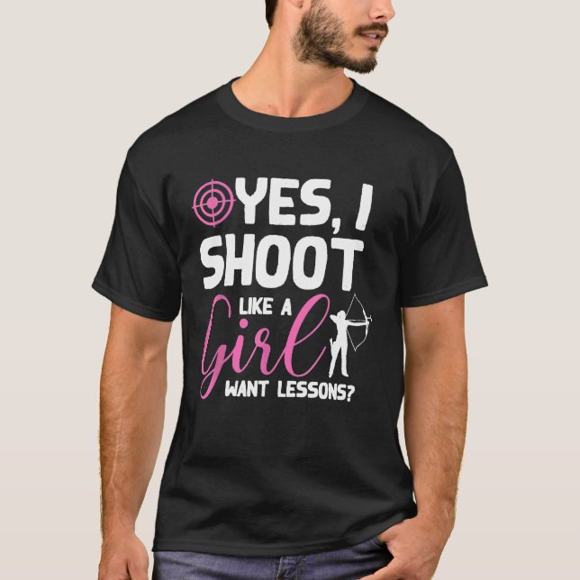 Yes I Shoot Like A Girl Want Lessons T-Shirt (Front)
