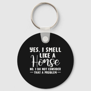 Yes I Smell Like A Horse Equestrian Horse Racing 1 Key Ring