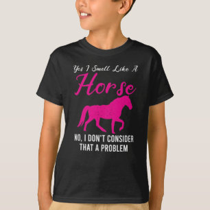 Yes I Smell Like A Horse Funny Horses Riding T-Shirt