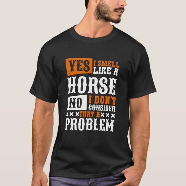 Yes I Smell Like A Horse Horseback Riding T-Shirt (Front)