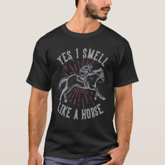 Yes I Smell Like A Horse Horses T-Shirt