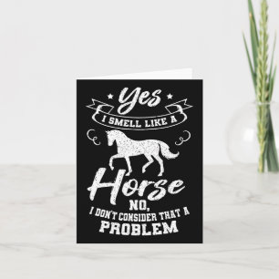 Yes I Smell Like A Horse No I Don't Think That's A Card