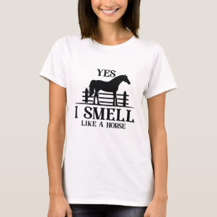Yes I Smell Like A Horse T-Shirt