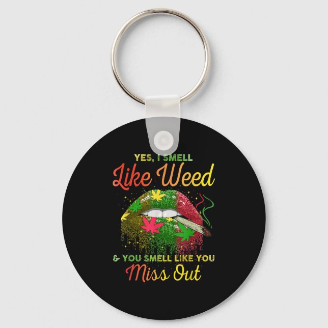 Yes I Smell Like Weed And You Smell Like You Misse Key Ring (Front)