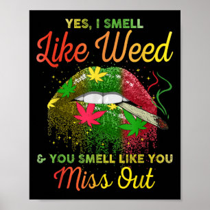 Yes I Smell Like Weed And You Smell Like You Misse Poster