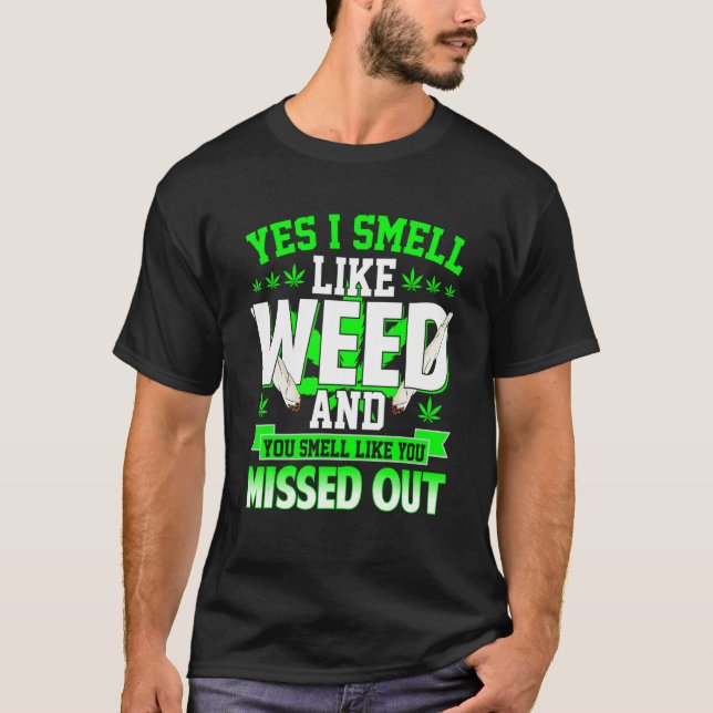 Yes I Smell Like Weed And You Smell Like You Misse T-Shirt (Front)
