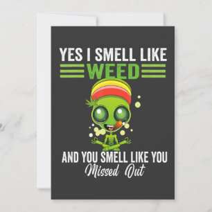 Yes I Smell Like Weed You Smell Like You Missed Ou Invitation