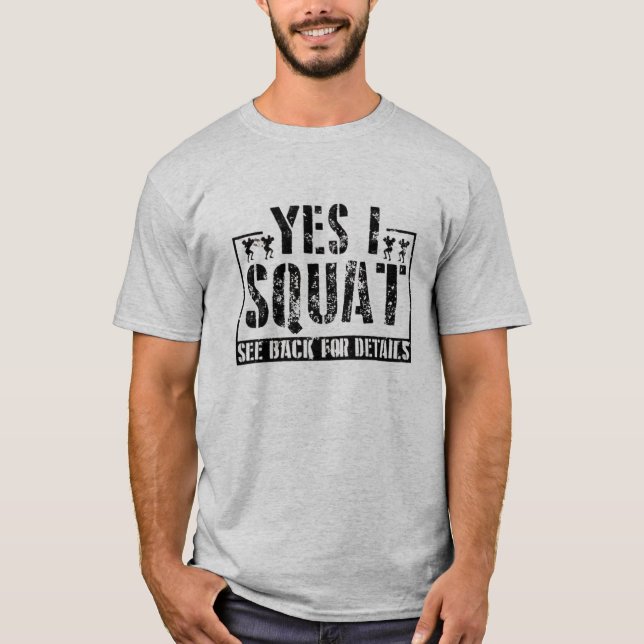 Yes I Squat - Funny Workout Quotes T-Shirt (Front)