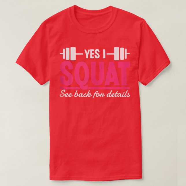 Yes I Squat See Back For Details Funny Gym Workout T-Shirt (Design Front)