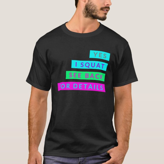 Yes I Squat See Back For Details  Workout Exercise T-Shirt (Front)