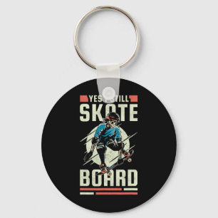 Yes I Still Skate Board Key Ring