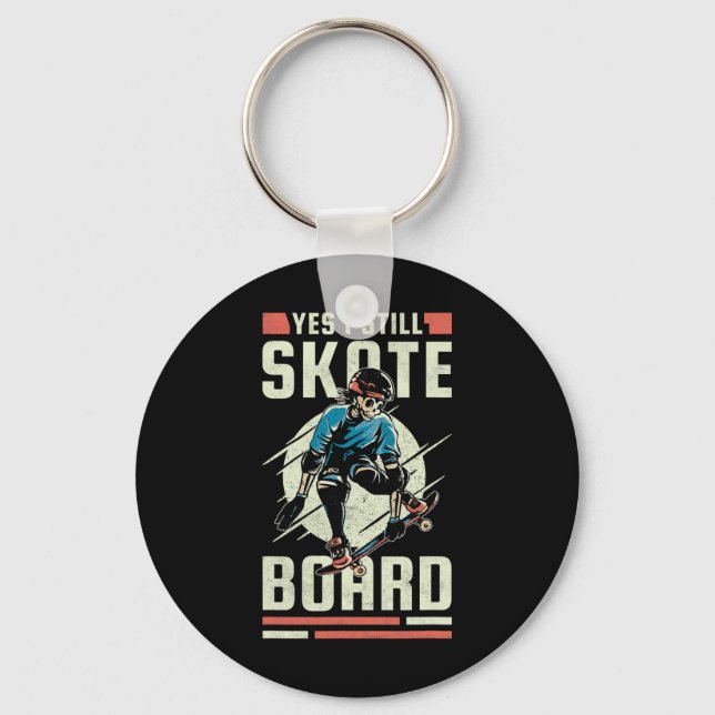 Yes I Still Skate Board  Key Ring (Front)