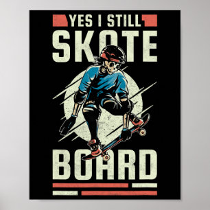 Yes I Still Skate Board Poster