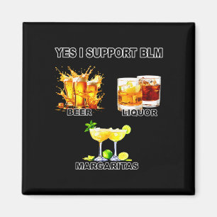 Yes i support blm beer liquor margaritas magnet