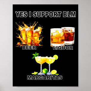 Yes i support blm beer liquor margaritas poster