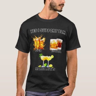 Yes i support blm beer liquor margaritas T-Shirt