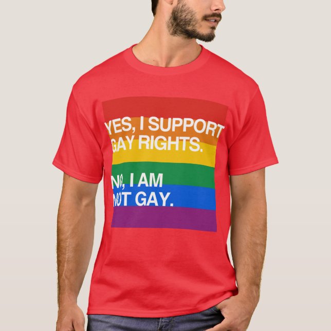 YES, I SUPPORT GAY RIGHTS T-Shirt (Front)