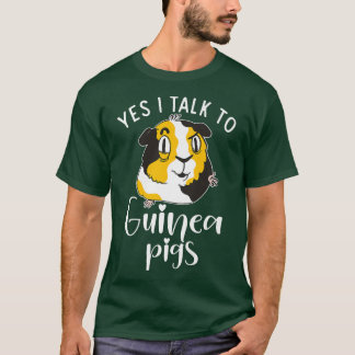 Yes i talk to Cute Guinea Pigs T-Shirt