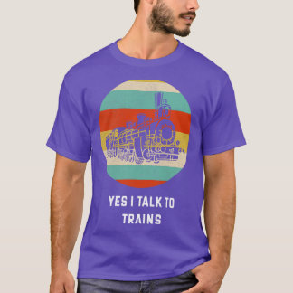 Yes I Talk To Trains Train Lover Gift Idea Trains  T-Shirt