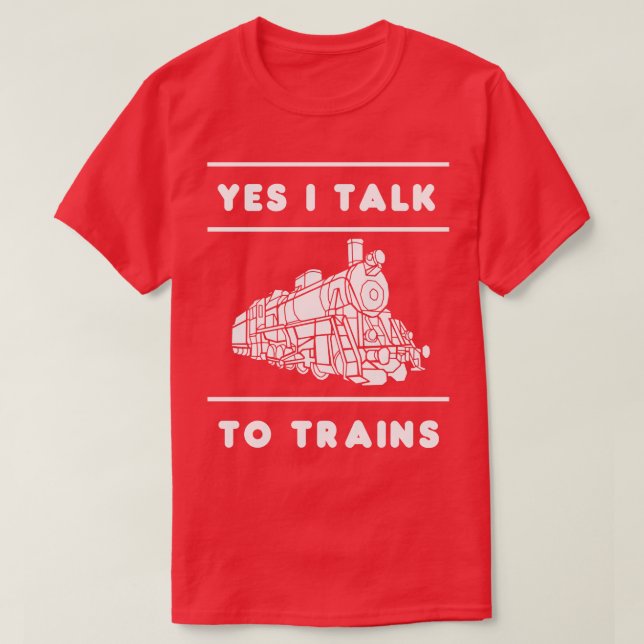 Yes I Talk To Trains Train Lover Gift Idea Trains  T-Shirt (Design Front)