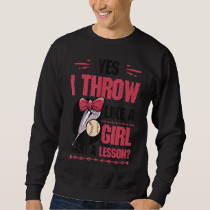 Yes I Throw Like A Girl Want A Lesson Girls Softba Sweatshirt