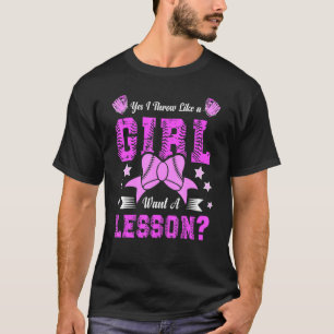 Yes I Throw Like A Girl Want A Lesson Softball Gir T-Shirt
