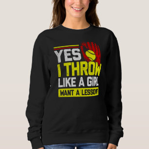 Yes I Throw Like A Girl Want A Lesson Softball Pla Sweatshirt