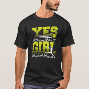 Yes I Throw Like A Girl Want A Lesson Softball Pla T-Shirt