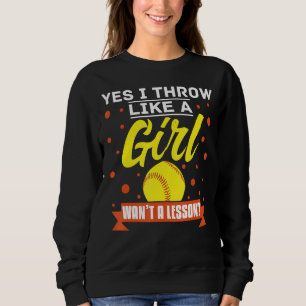 Yes I Throw Like A Girl Want A Lesson Softball Sweatshirt