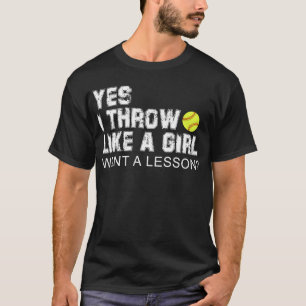 Yes I Throw Like A Girl Want A Lesson Softball T-Shirt