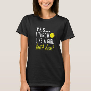 Yes I Throw Like A Girl Want A Lesson Softball  T-Shirt