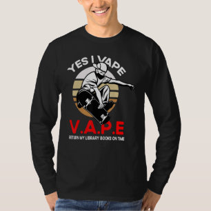 Yes I Vape Quote Return My Library Books On Time T-Shirt