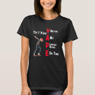 Yes I Vape Return My Library Books On Time Design T-Shirt