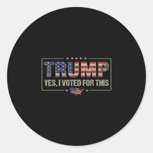 Yes I Voted For This Trump - Patriotic Political E Classic Round Sticker